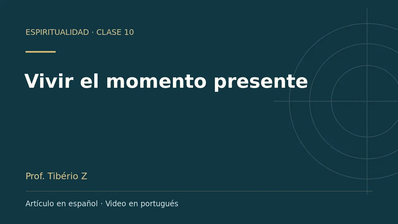Clase 10: Vivir el momento presente. Artículo en español y video en portugués.