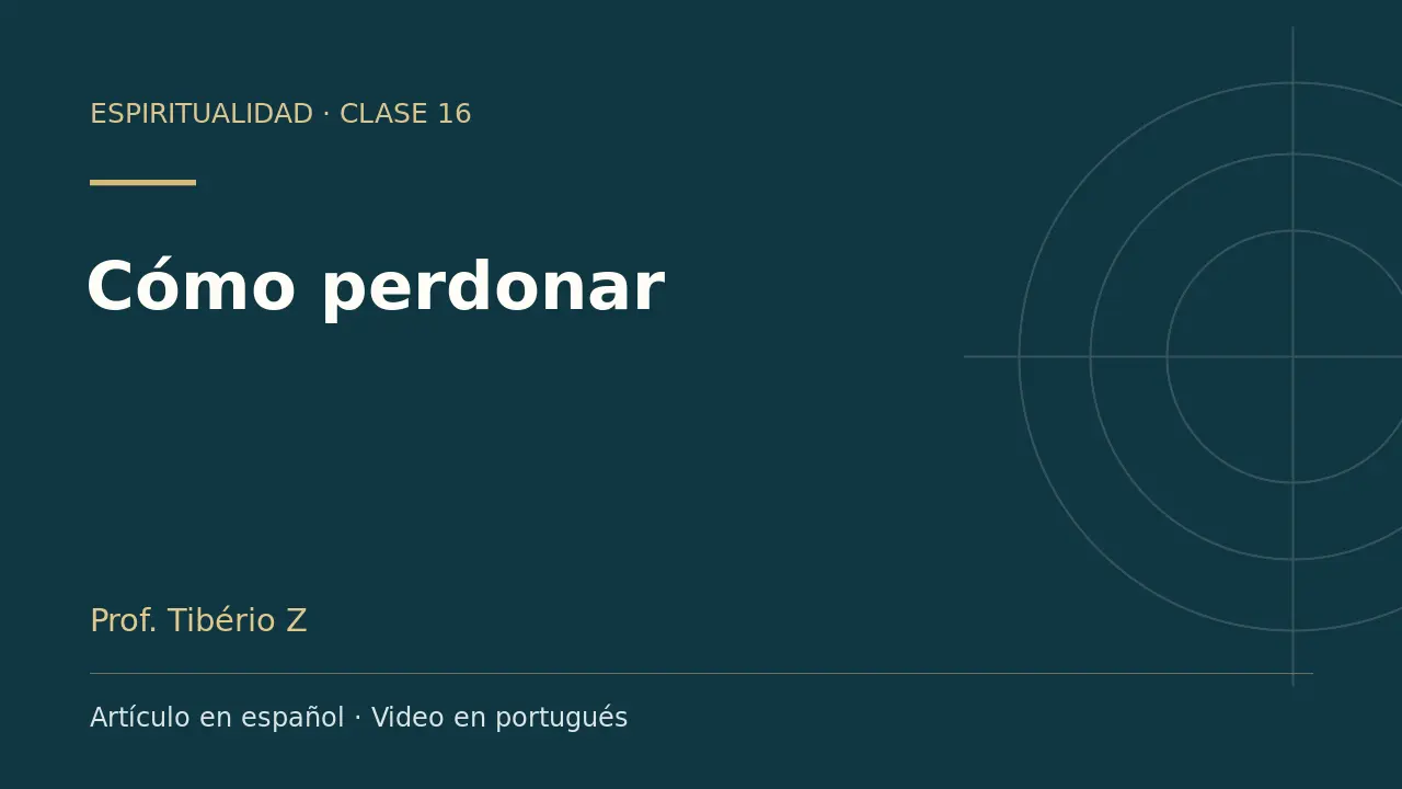 Clase 16: Cómo perdonar. Artículo en español y video en portugués.