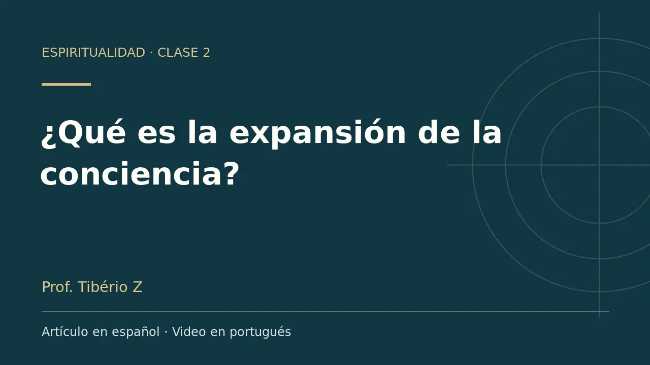 Clase 2: ¿Qué es la expansión de la conciencia?. Artículo en español y video en portugués.