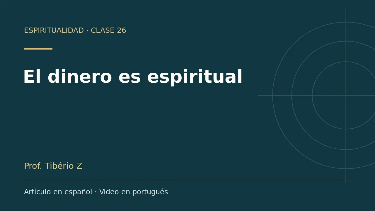 Clase 26: El dinero es espiritual. Artículo en español y video en portugués.