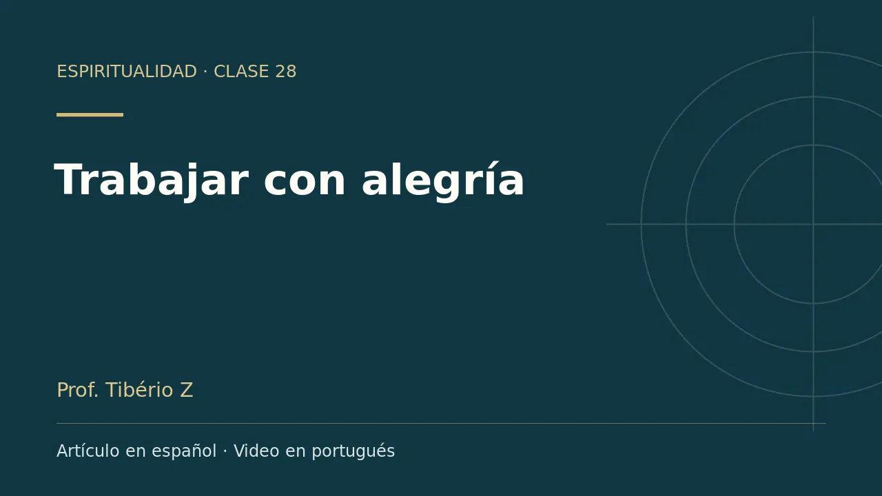 Clase 28: Trabajar con alegría. Artículo en español y video en portugués.