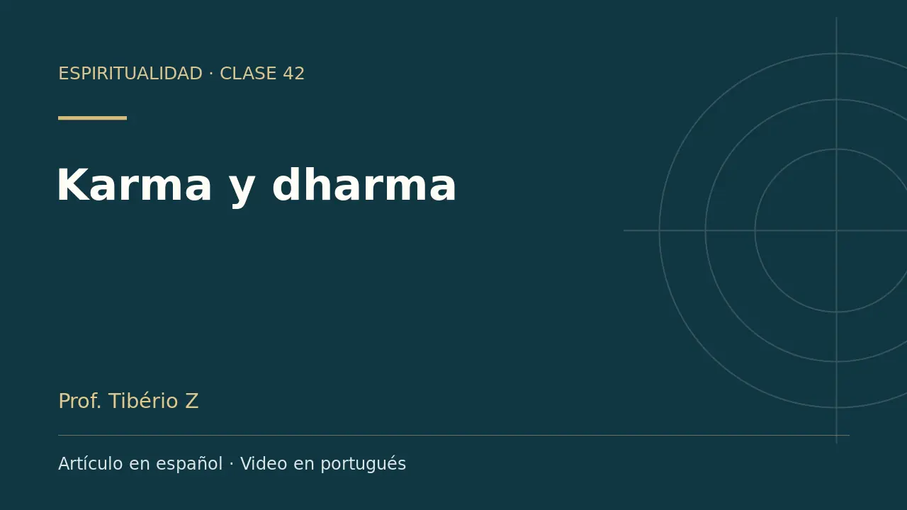 Clase 42: Karma y dharma. Artículo en español y video en portugués.
