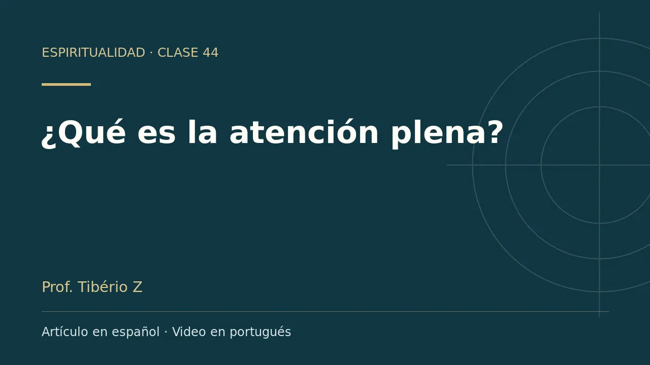 Clase 44: ¿Qué es la atención plena?. Artículo en español y video en portugués.
