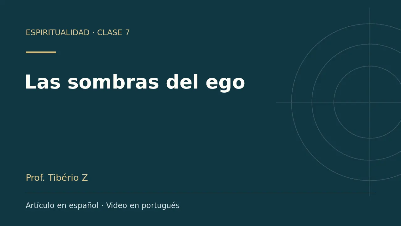 Clase 7: Las sombras del ego. Artículo en español y video en portugués.